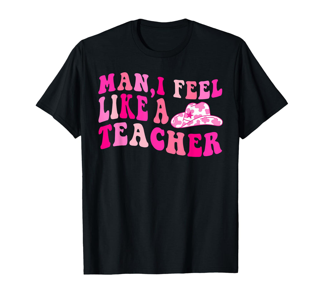 Western Cowgirl Teacher I Feel Like T-Shirt - Novelty Apparel for Adults - T-Shirt, Sweatshirt, Hoodie