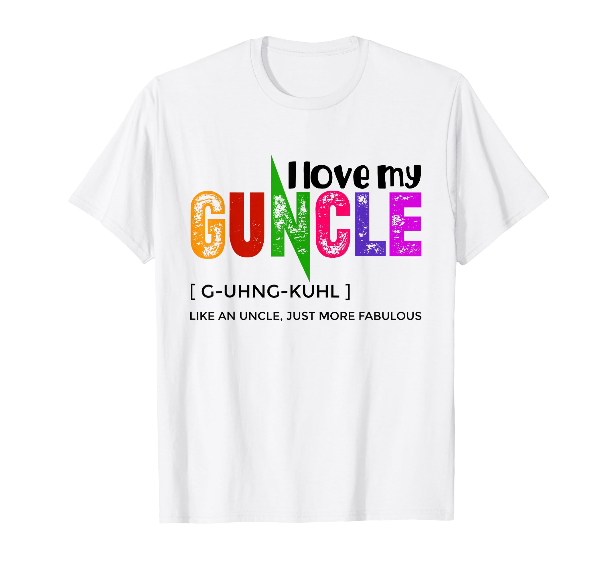 I Love My Guncle Definition Rainbow T-Shirt - Custom Art Print Men Women - T-Shirt, Sweatshirt, Hoodie