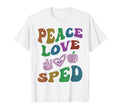 Peace Love Sped Special Education T-Shirt - Novelty Apparel Men Women - T-Shirt, Sweatshirt, Hoodie