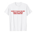 Dont Talk To Me I Have Hot Girlfriend T-Shirt - Trendy Graphic for Adults - T-Shirt, Sweatshirt, Hoodie