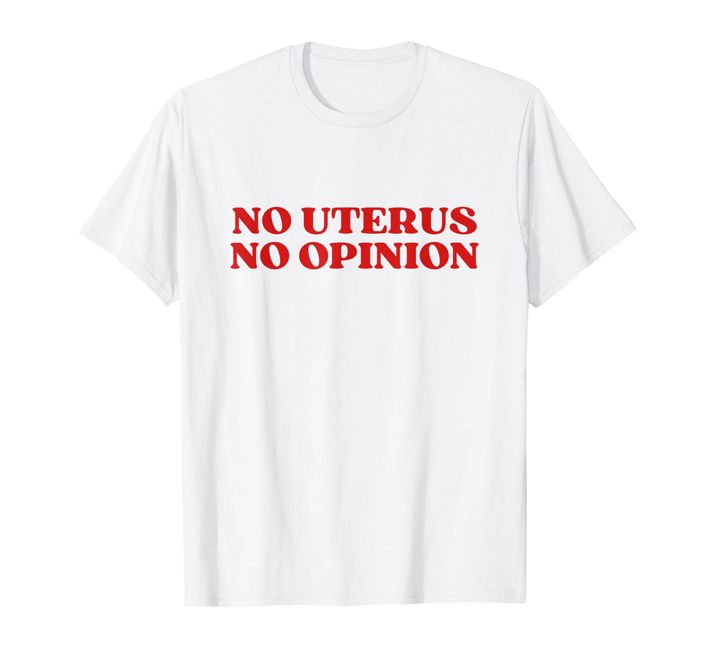 No Uterus No Opinion Y2K Aesthetic T-Shirt - Unique Graphic Unisex - T-Shirt, Sweatshirt, Hoodie