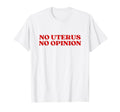 No Uterus No Opinion Y2K Aesthetic T-Shirt - Unique Graphic Unisex - T-Shirt, Sweatshirt, Hoodie