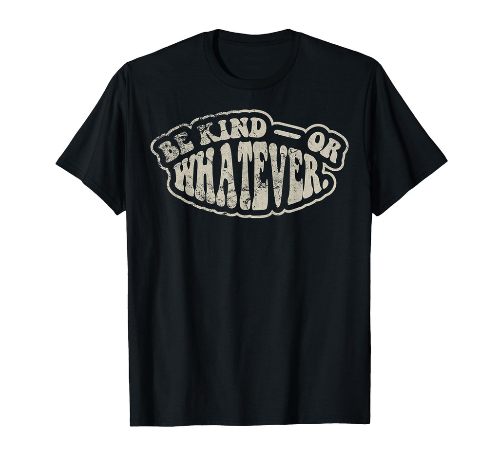 Be Kind Or Whatever Funny 70S Groovy T-Shirt - Trendy Graphic Men Women - T-Shirt, Sweatshirt, Hoodie