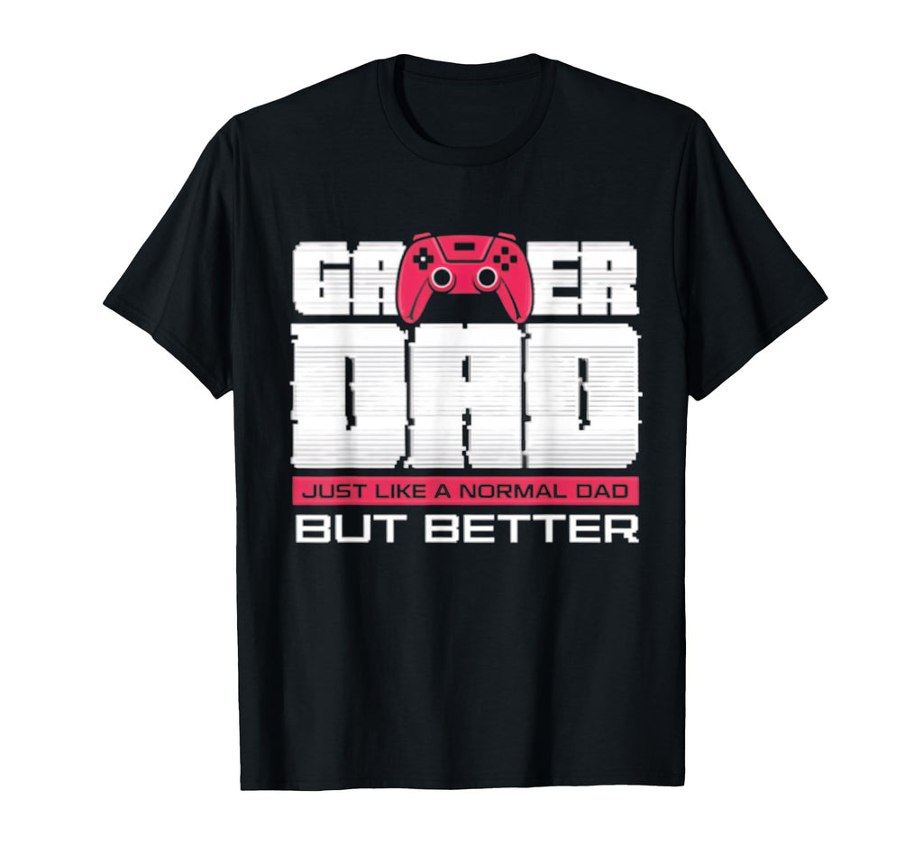 Gamer Dad Funny Dad Play Video Game T-Shirt - Novelty Apparel Unisex - T-Shirt, Sweatshirt, Hoodie