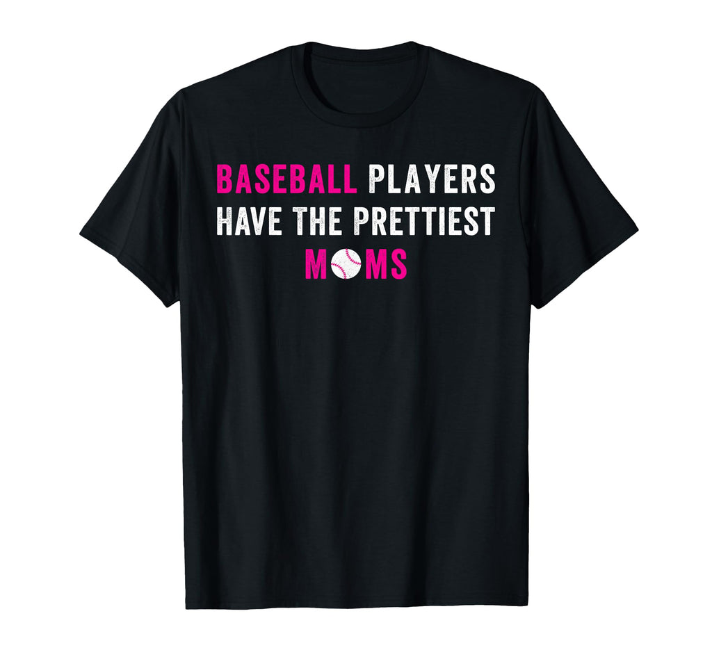 Baseball Players Have Prettiest Moms T-Shirt - Custom Art Print Unisex - T-Shirt, Sweatshirt, Hoodie