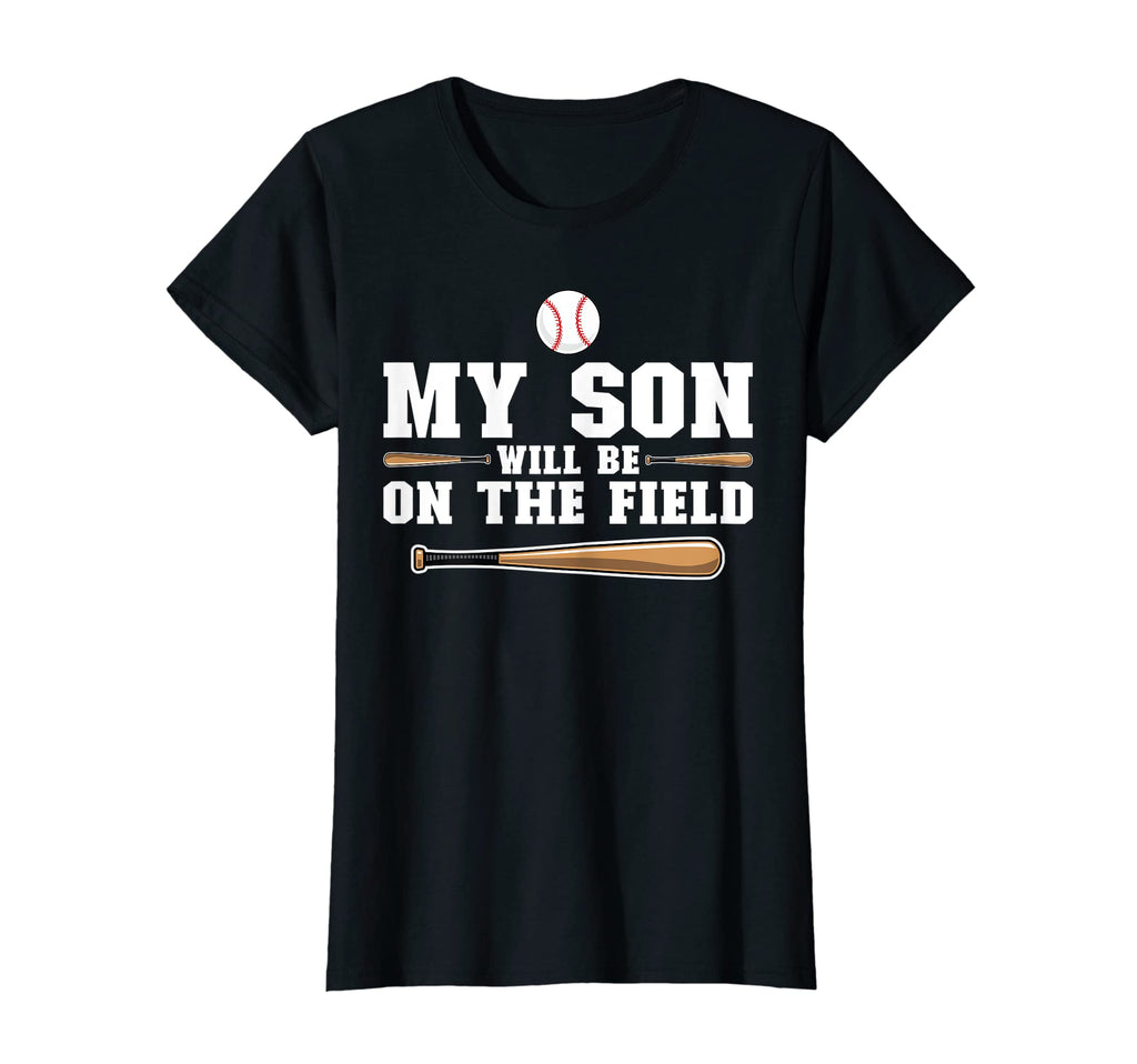 Womens My Son Will Be Field Baseball T-Shirt - Fun Novelty Design Unisex - T-Shirt, Sweatshirt, Hoodie