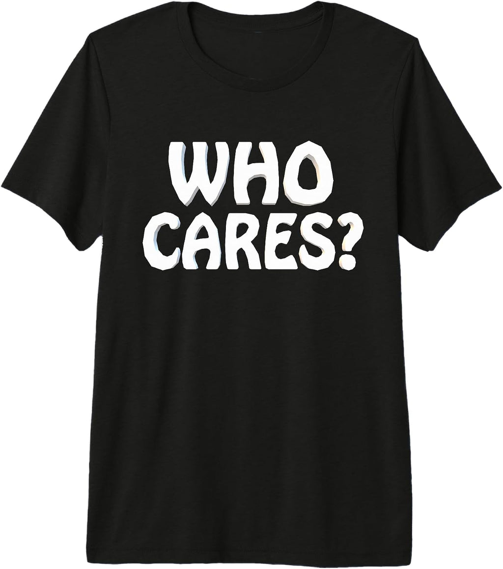 Who Cares Funny Joke Humor Sarcastic Saying - Adult & Kids T-Shirts, Sweatshirts & Hoodies apparel design preview 1