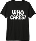 Who Cares Funny Joke Humor Sarcastic Saying - Adult & Kids T-Shirts, Sweatshirts & Hoodies apparel design preview 1
