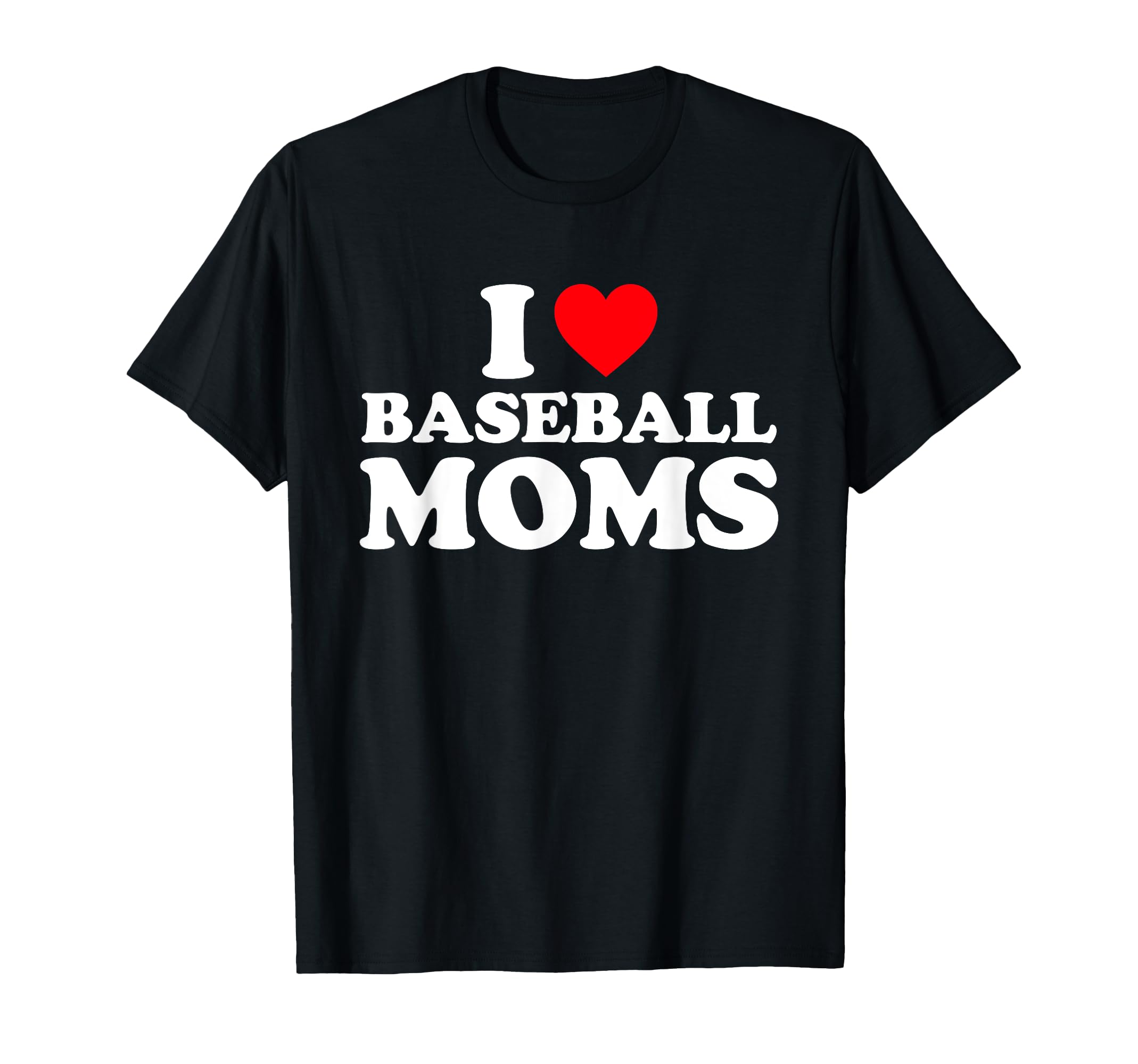 I Love Baseball Moms I Heart Baseball T-Shirt - Streetwear Style Men Women - T-Shirt, Sweatshirt, Hoodie