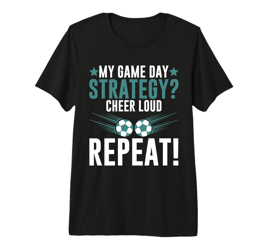 My Game Day Strategy Cheer Loud Repeat T-Shirt - Unique Graphic Unisex - T-Shirt, Sweatshirt, Hoodie