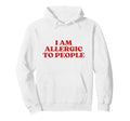 I Am Allergic To People Y2K Aesthetic Hoodie - Unique Graphic Unisex - T-Shirt, Sweatshirt, Hoodie