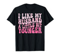 Groovy I Like My Husband Little Bit T-Shirt - Fun Novelty Design Unisex - T-Shirt, Sweatshirt, Hoodie