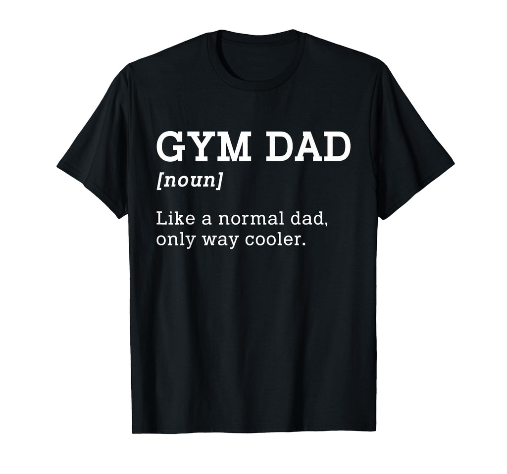 Gym Dad Like Normal Dad Only Way T-Shirt - Streetwear Style for Adults - T-Shirt, Sweatshirt, Hoodie