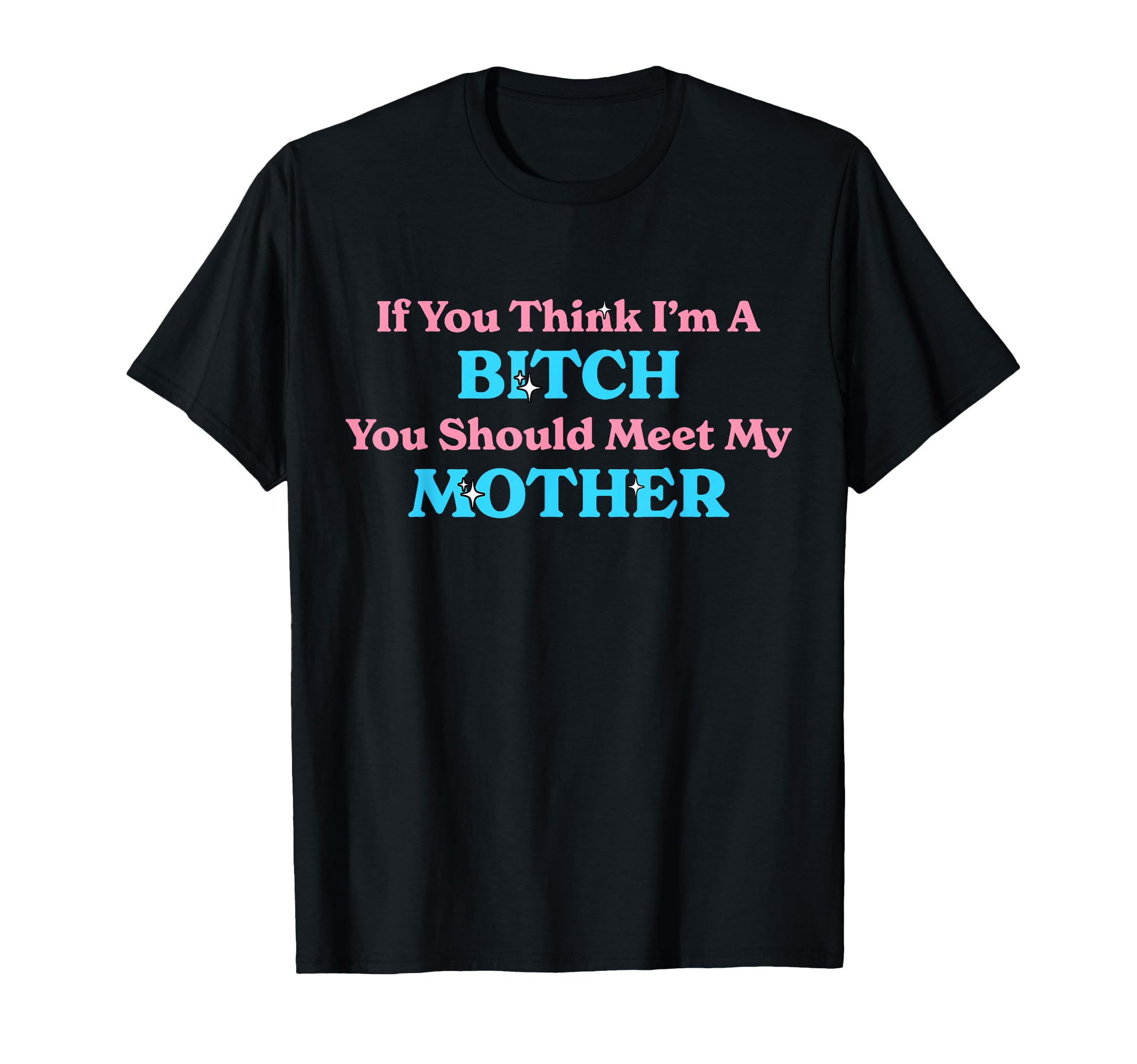 If You Think Im Bitch You Should T-Shirt - Minimalist Print for Adults - T-Shirt, Sweatshirt, Hoodie