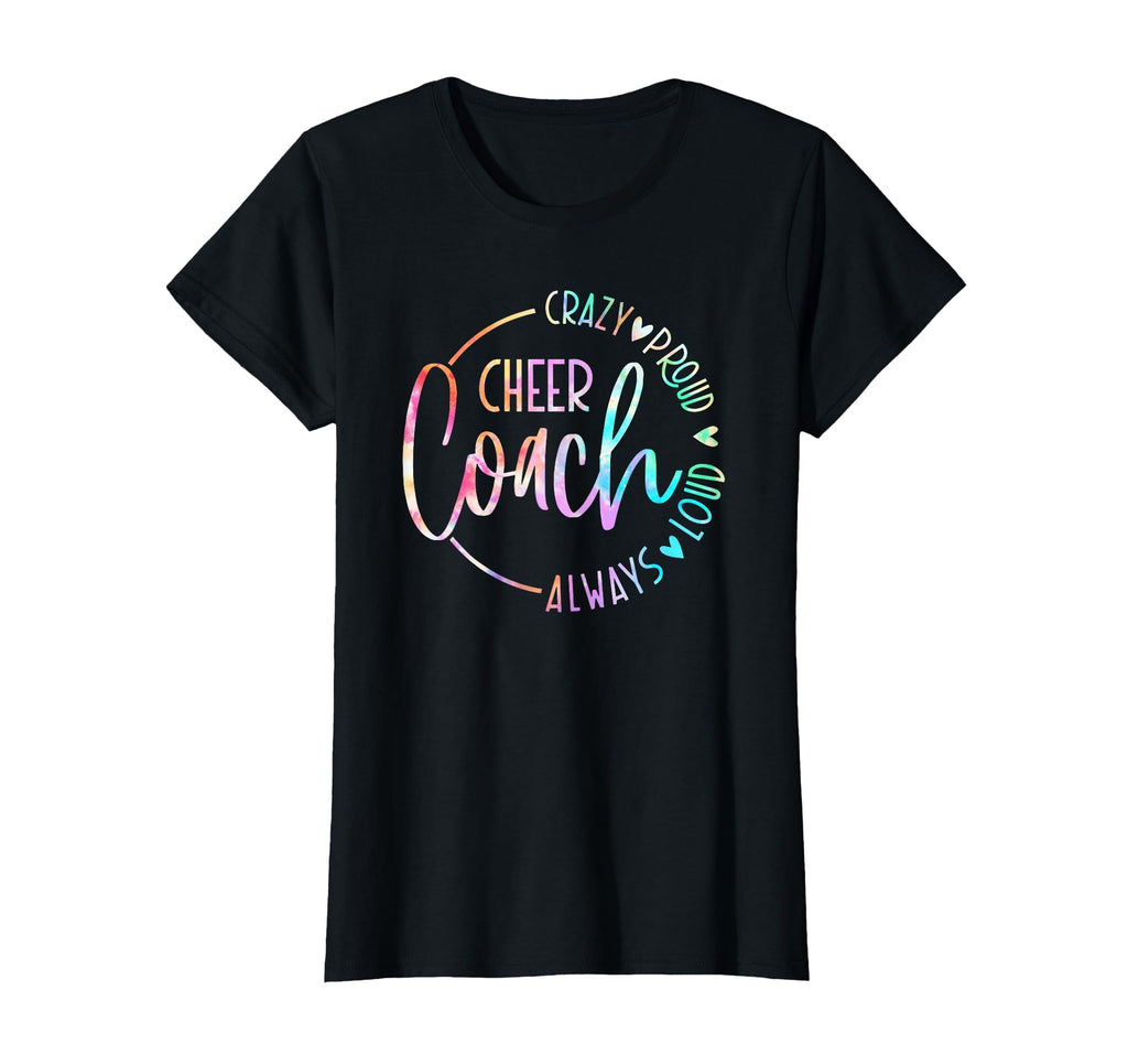 Cheer Coach Crazy Proud Always Loud T-Shirt - Fun Novelty Design Unisex - T-Shirt, Sweatshirt, Hoodie