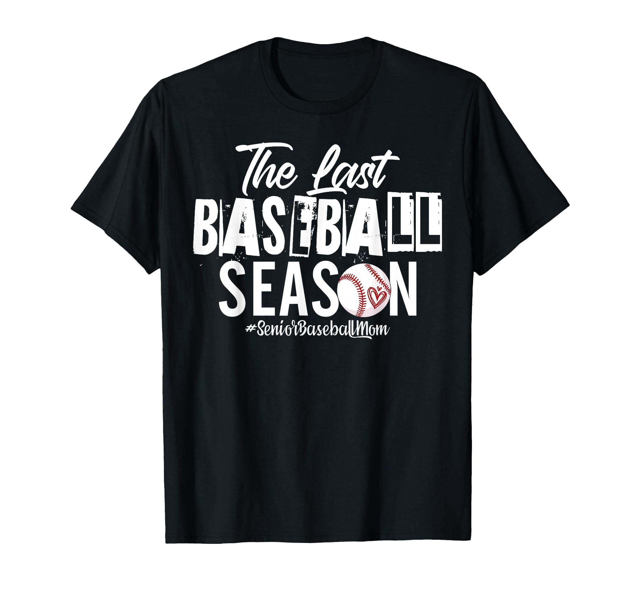 Last Baseball Season Senior Baseball Mom T-Shirt - Trendy Graphic Unisex - T-Shirt, Sweatshirt, Hoodie
