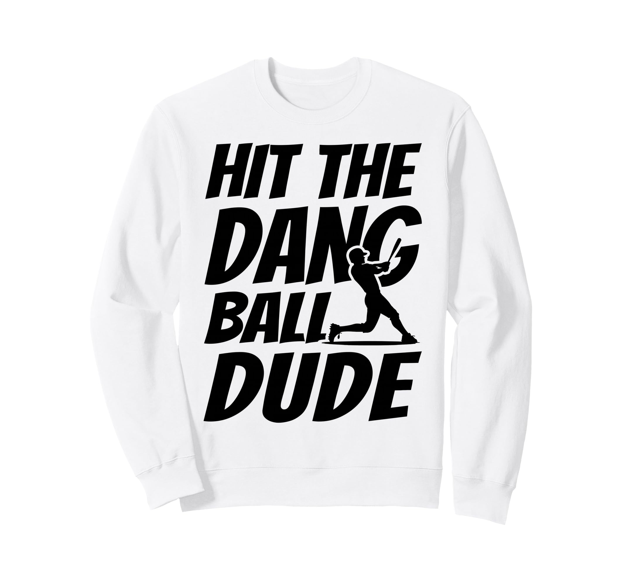Hit Dang Ball Dude Funny Family Sweatshirt - Custom Art Print Men Women - T-Shirt, Sweatshirt, Hoodie