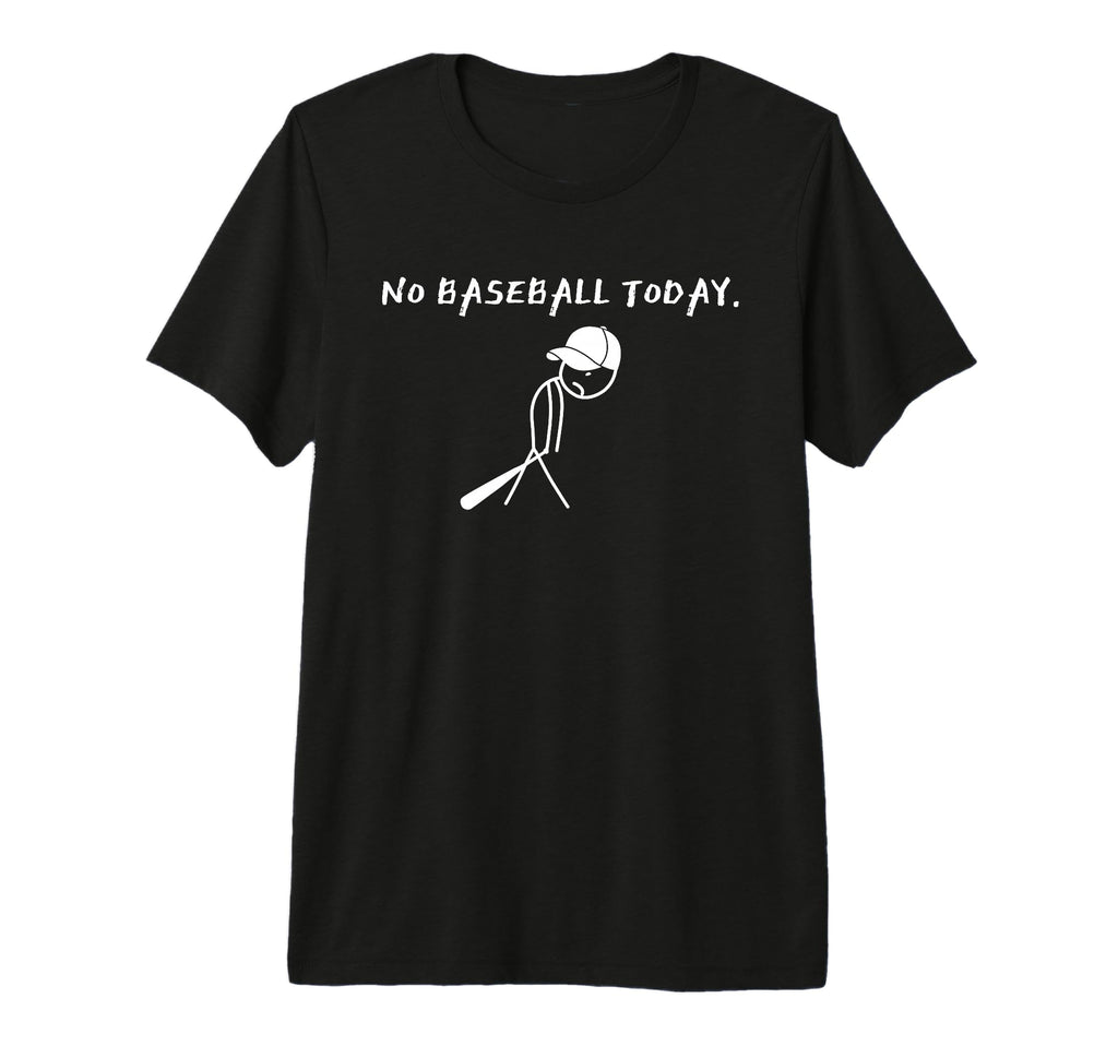 No Baseball Today Baseball Player Funny T-Shirt - Trendy Graphic Unisex - T-Shirt, Sweatshirt, Hoodie