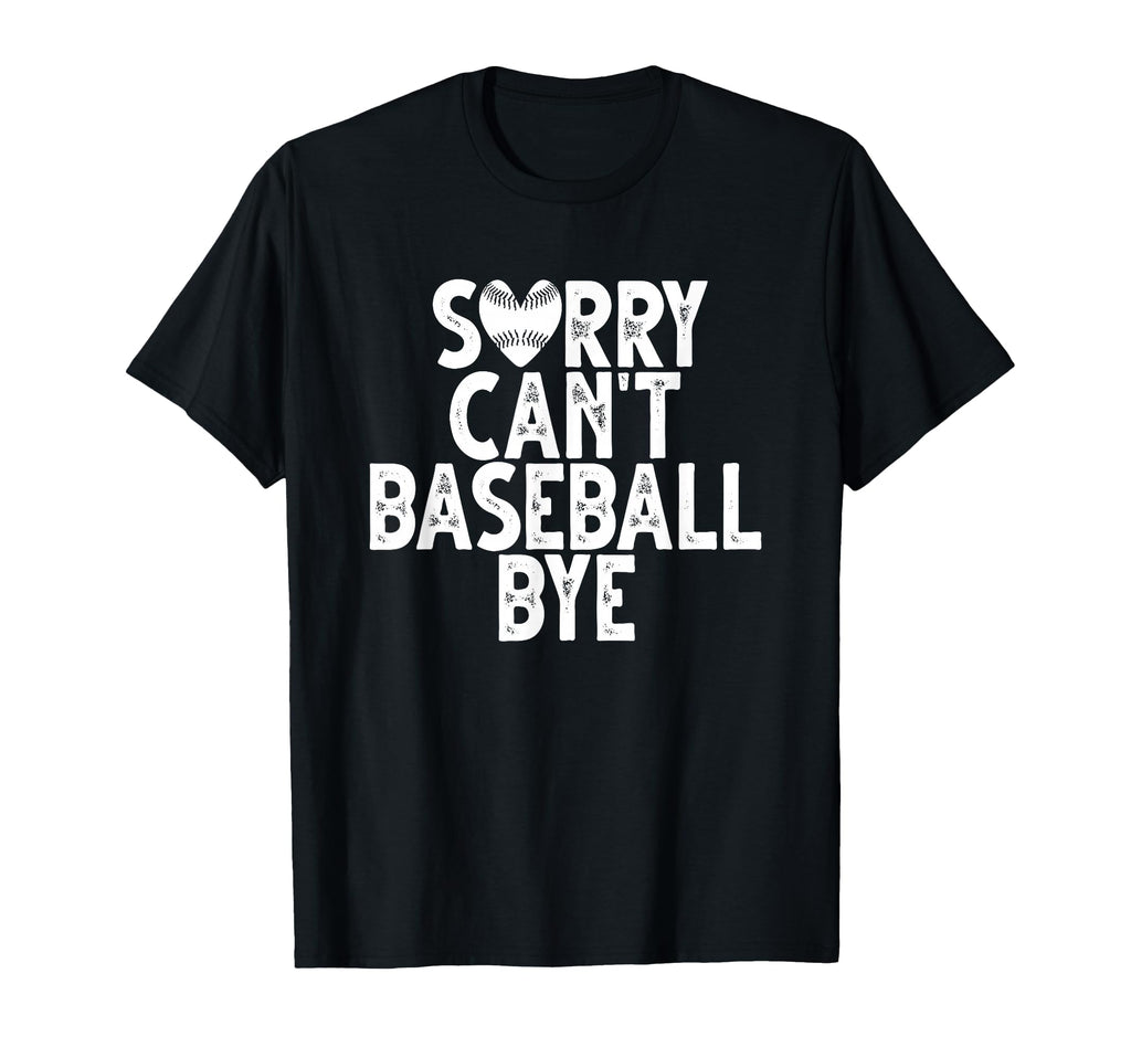 Sorry Cant Baseball Bye Funny Ideas Hoodie - Trendy Graphic Men Women - T-Shirt, Sweatshirt, Hoodie