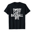 Sorry Cant Baseball Bye Funny Ideas Hoodie - Trendy Graphic Men Women - T-Shirt, Sweatshirt, Hoodie