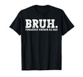 Bruh Formerly Known As Dad Funny T-Shirt - Fun Novelty Design Men Women - T-Shirt, Sweatshirt, Hoodie