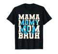 Mama Mommy Mom Bruh 6 7 Funny Parents T-Shirt - Unique Graphic Men Women - T-Shirt, Sweatshirt, Hoodie