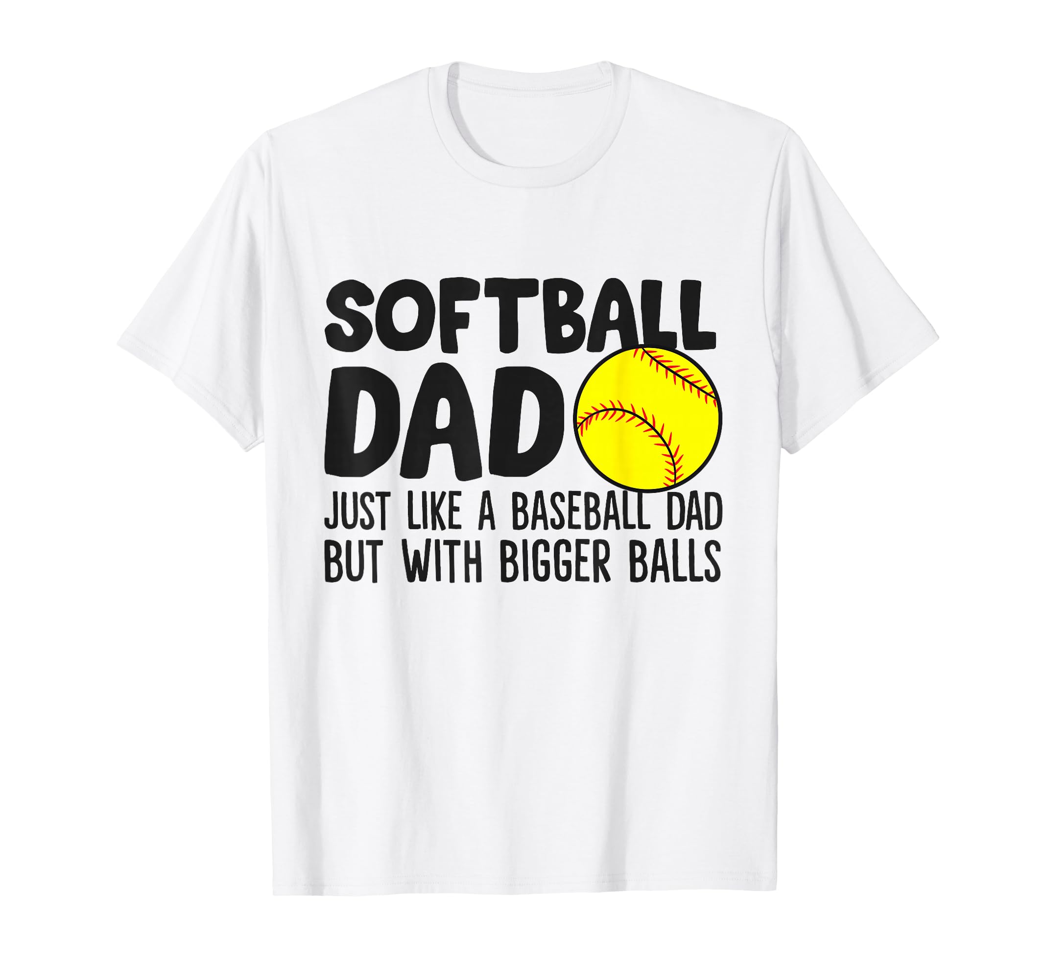 Softball Dad Just Like Baseball Dad T-Shirt - Novelty Apparel Men Women - T-Shirt, Sweatshirt, Hoodie