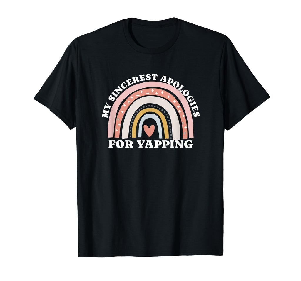 My Sincerest Apologies Yapping T-Shirt - Fun Novelty Design Men Women - T-Shirt, Sweatshirt, Hoodie