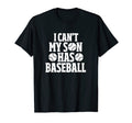 I Cant My Son Has Baseball Mom Baseball Dad T-Shirt - Graphic Print Unisex - T-Shirt, Sweatshirt, Hoodie