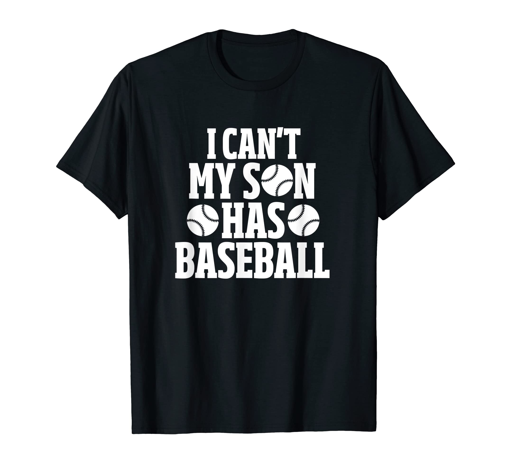 I Cant My Son Has Baseball Mom Baseball Dad T-Shirt - Graphic Print Unisex - T-Shirt, Sweatshirt, Hoodie