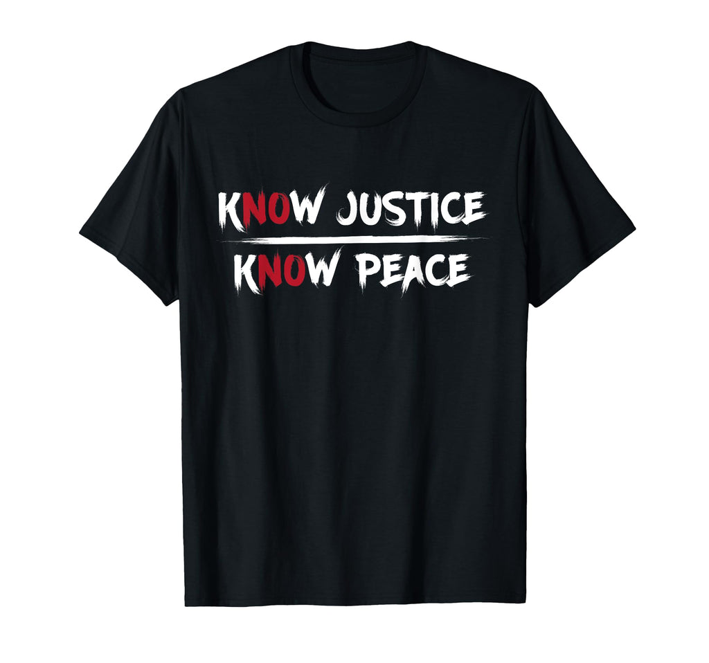 Know Justice Know Peace Activist Equality T-Shirt - Streetwear Style Unisex - T-Shirt, Sweatshirt, Hoodie