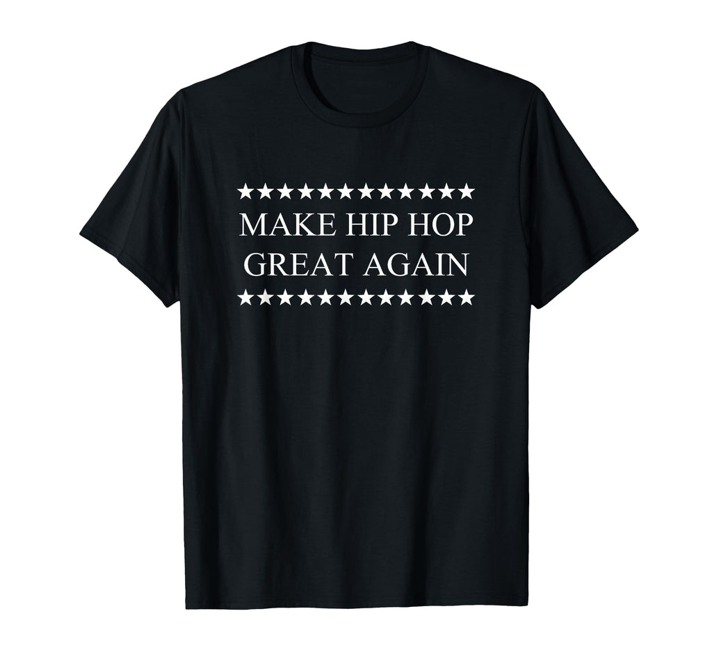 Make Hip Hop Great Again T-Shirt - Unique Graphic Men Women - T-Shirt, Sweatshirt, Hoodie