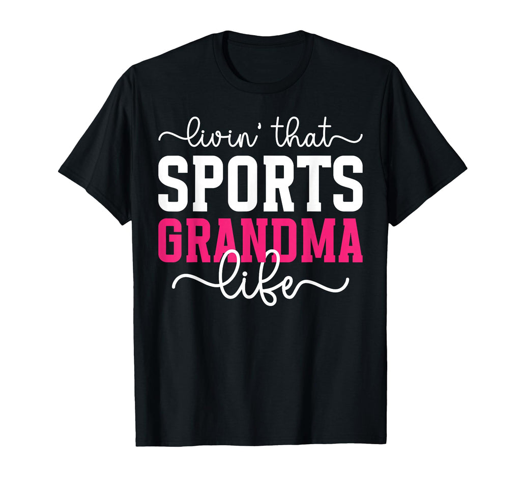 Livin That Sports Grandma Life Sports T-Shirt - Trendy Graphic Men Women - T-Shirt, Sweatshirt, Hoodie