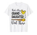 Thats My Granddaughter Out There Softball T-Shirt - Novelty Apparel Unisex - T-Shirt, Sweatshirt, Hoodie