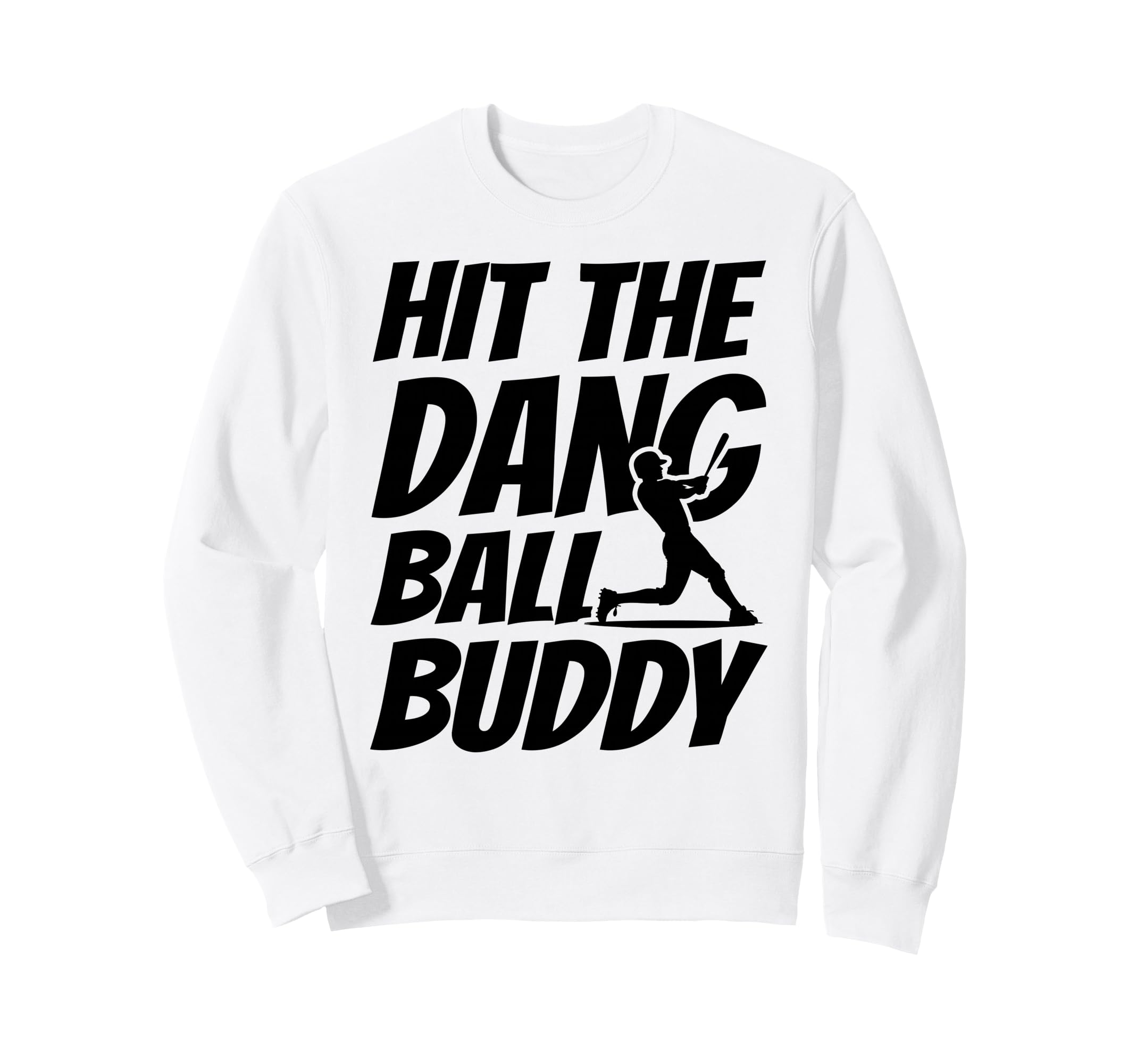 Hit Dang Ball Buddy Funny Family Sweatshirt - Novelty Apparel for Adults - T-Shirt, Sweatshirt, Hoodie