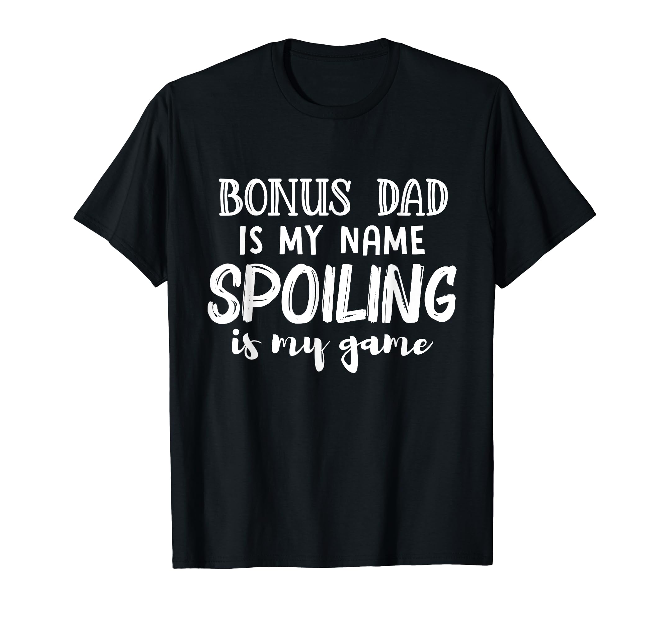 Bonus Dad Is My Name Spoiling Is My T-Shirt - Streetwear Style Men Women - T-Shirt, Sweatshirt, Hoodie