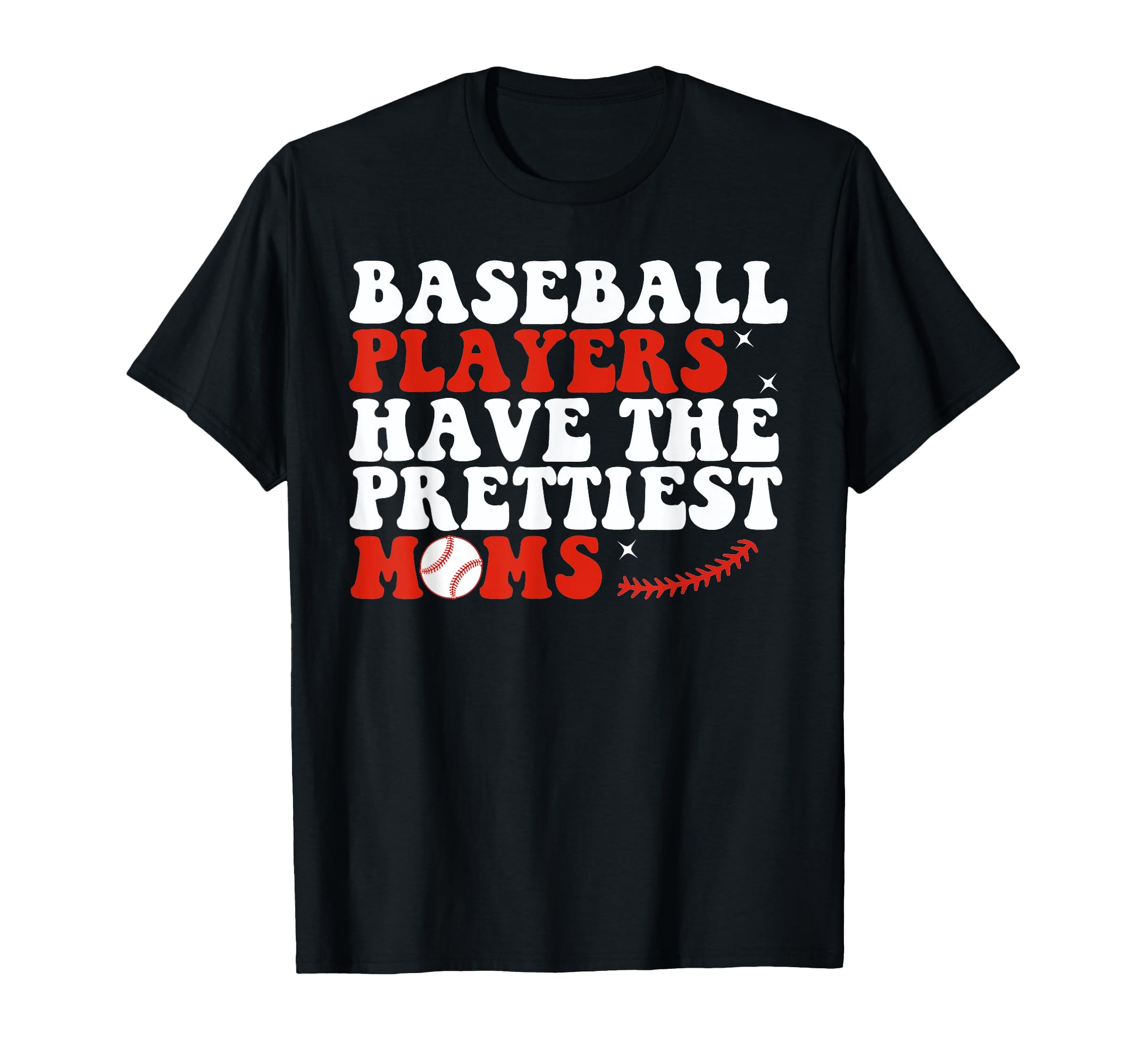 Baseball Players Have Prettiest T-Shirt - Casual Everyday Wear for Adults - T-Shirt, Sweatshirt, Hoodie