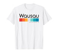 Wausau Wi Wisconsin Usa T-Shirt - Novelty Apparel Unisex - T-Shirt, Sweatshirt, Hoodie