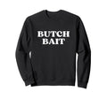 Butch Bait Y2K Aesthetic Trendy Sweatshirt - Unique Graphic for Adults - T-Shirt, Sweatshirt, Hoodie