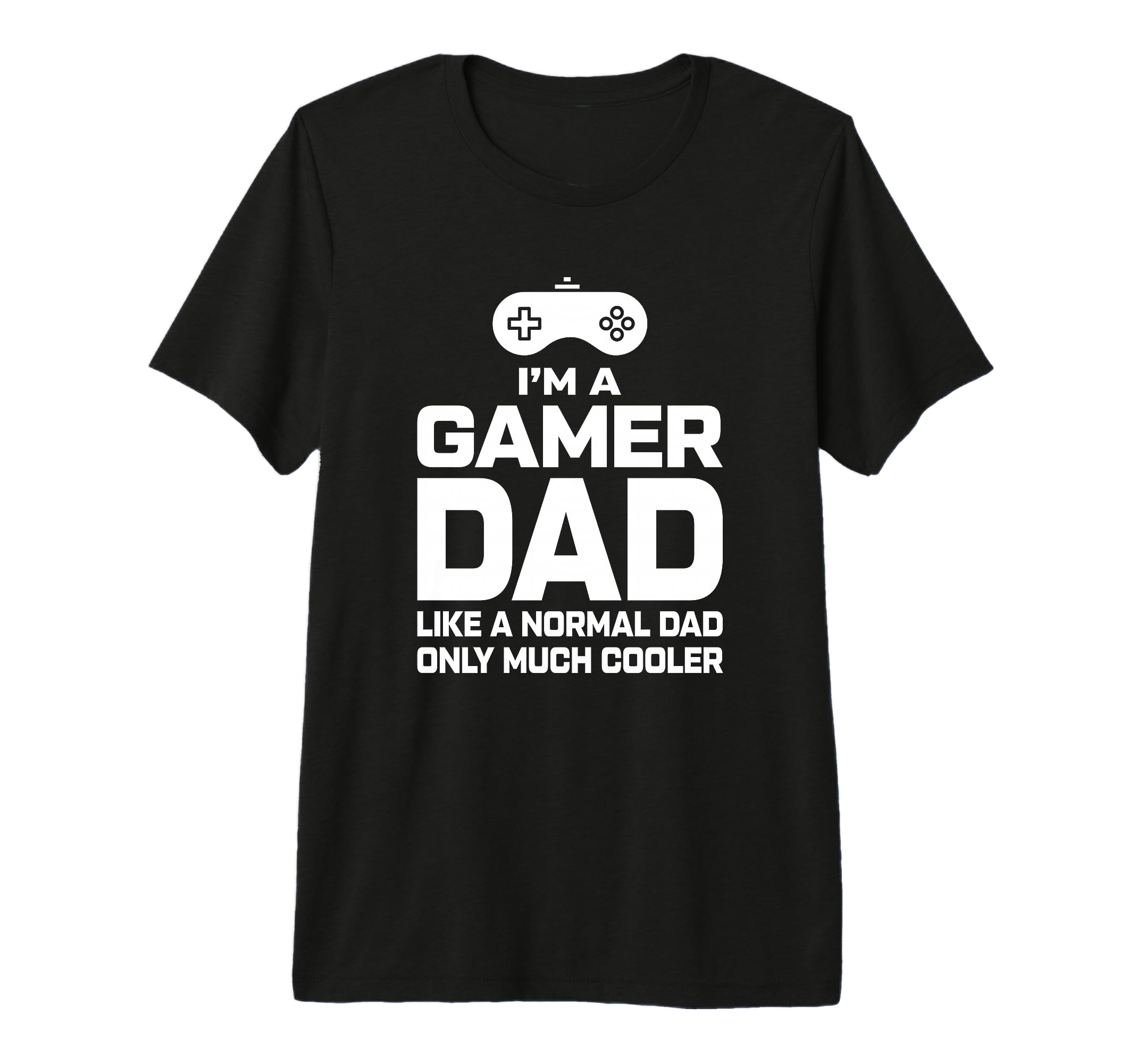 Gaming Fathers Day Im Dad Gamer T-Shirt - Casual Everyday Wear Unisex - T-Shirt, Sweatshirt, Hoodie