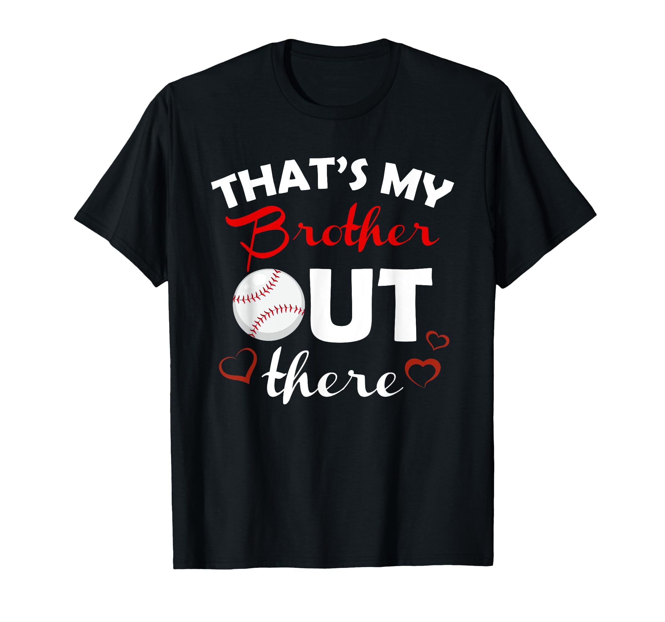 Thats My Brother Out There Baseball Sister T-Shirt - Graphic Print Unisex - T-Shirt, Sweatshirt, Hoodie