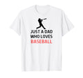 Just Dad Who Loves Baseball Outfit T-Shirt - Unique Graphic Men Women - T-Shirt, Sweatshirt, Hoodie