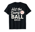 Hit Dang Ball Bruh Funny Mom Baseball T-Shirt - Unique Graphic for Adults - T-Shirt, Sweatshirt, Hoodie