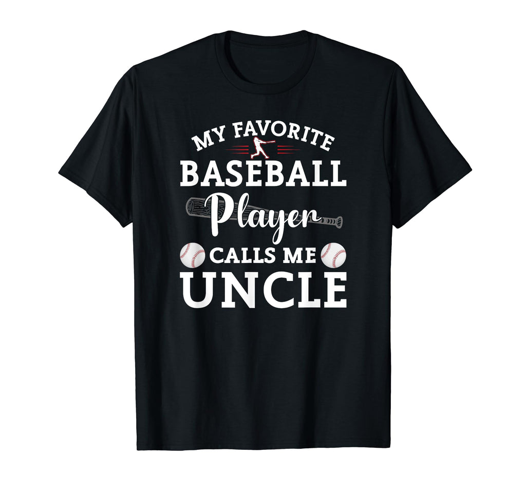 My Favorite Baseball Player Calls Me Uncle T-Shirt - Unique Graphic Unisex - T-Shirt, Sweatshirt, Hoodie
