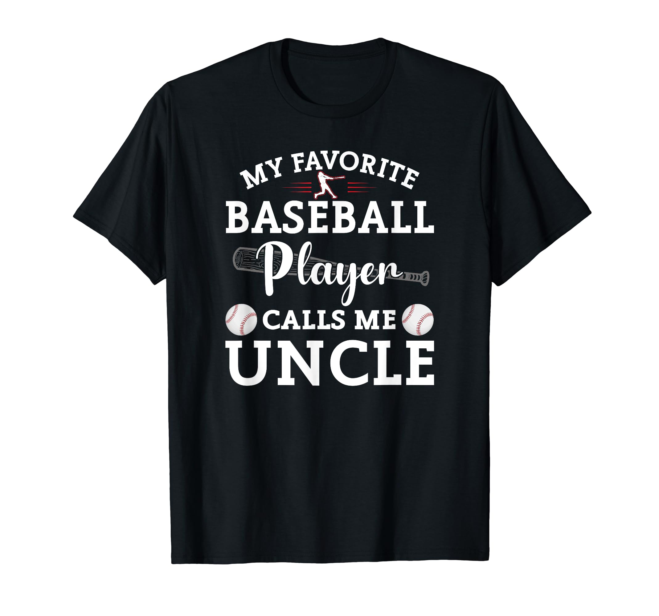 My Favorite Baseball Player Calls Me Uncle T-Shirt - Unique Graphic Unisex - T-Shirt, Sweatshirt, Hoodie