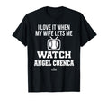 My Wife Lets Me Watch Angel Cuenca T-Shirt - Fun Novelty Design Unisex - T-Shirt, Sweatshirt, Hoodie