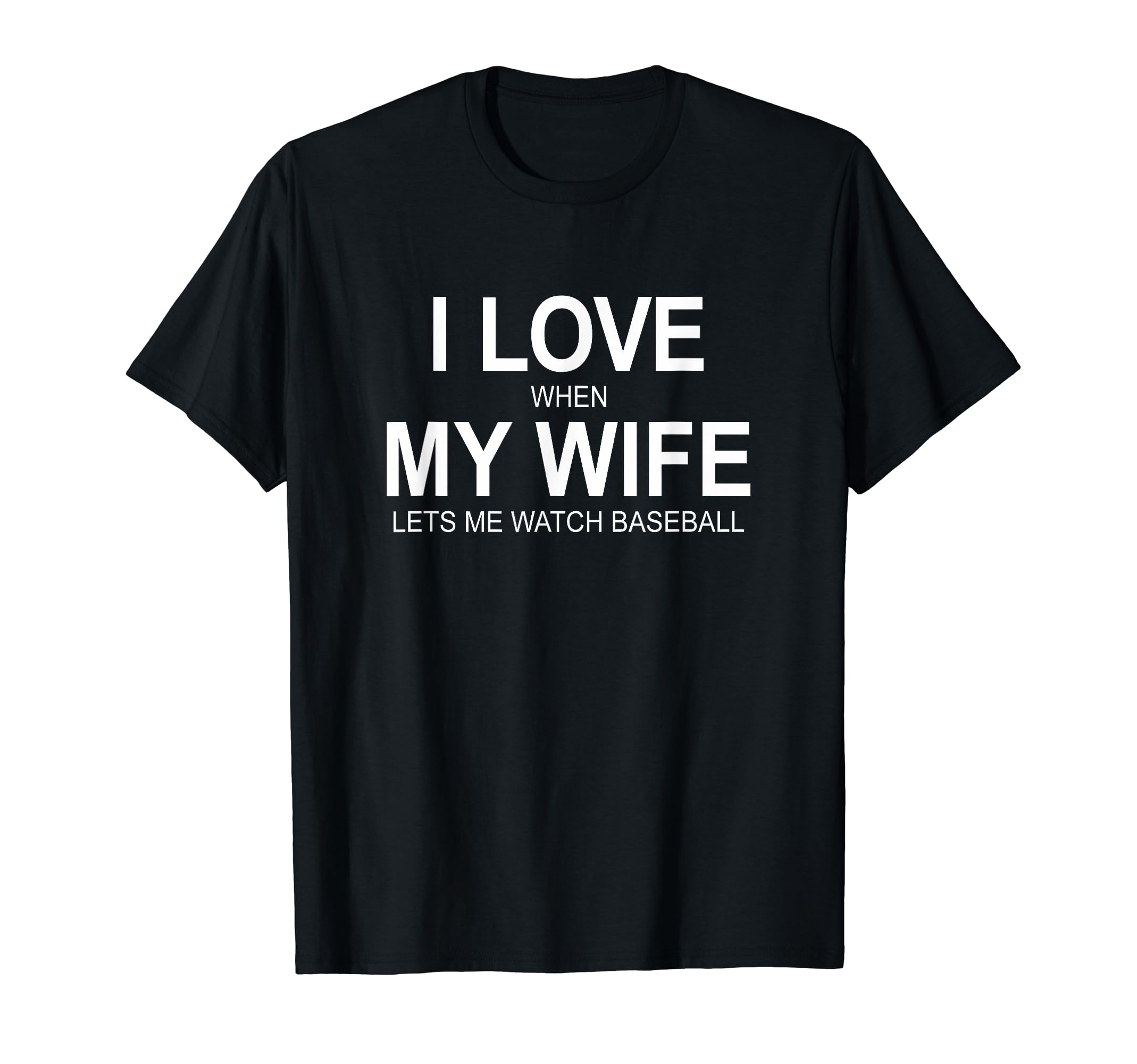 I Love When My Wife Lets Me Watch T-Shirt - Casual Everyday Wear Men Women - T-Shirt, Sweatshirt, Hoodie