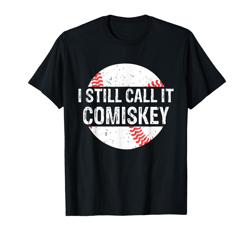 I Still Call It Comiskey Funny Gift T-Shirt - Custom Art Print Men Women - T-Shirt, Sweatshirt, Hoodie