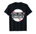 I Still Call It Comiskey Funny Gift T-Shirt - Custom Art Print Men Women - T-Shirt, Sweatshirt, Hoodie