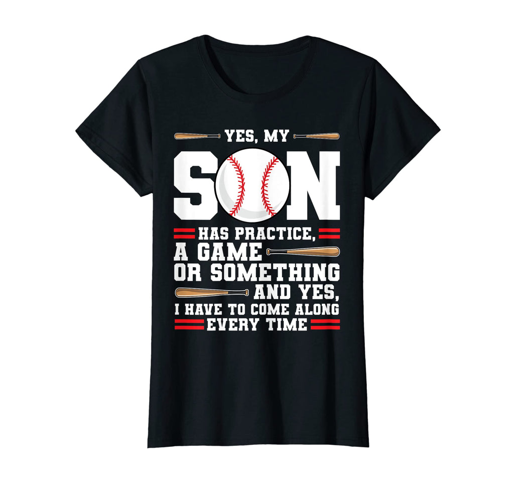 Womens Yes My Son Has Practice Game T-Shirt - Fun Novelty Design Unisex - T-Shirt, Sweatshirt, Hoodie